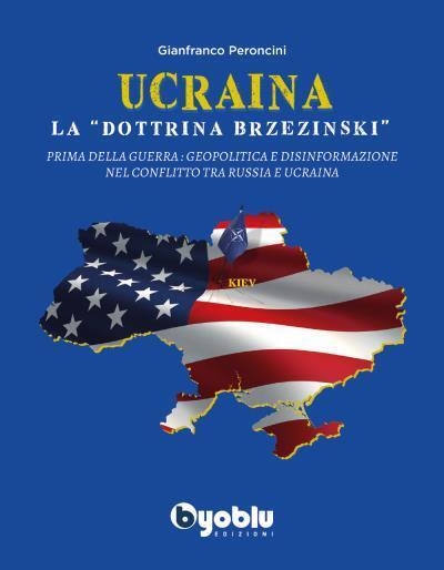 Ucraina: la dottrina Brzezinski Prima della guerra: Geopolitica e disinformazion libro usato