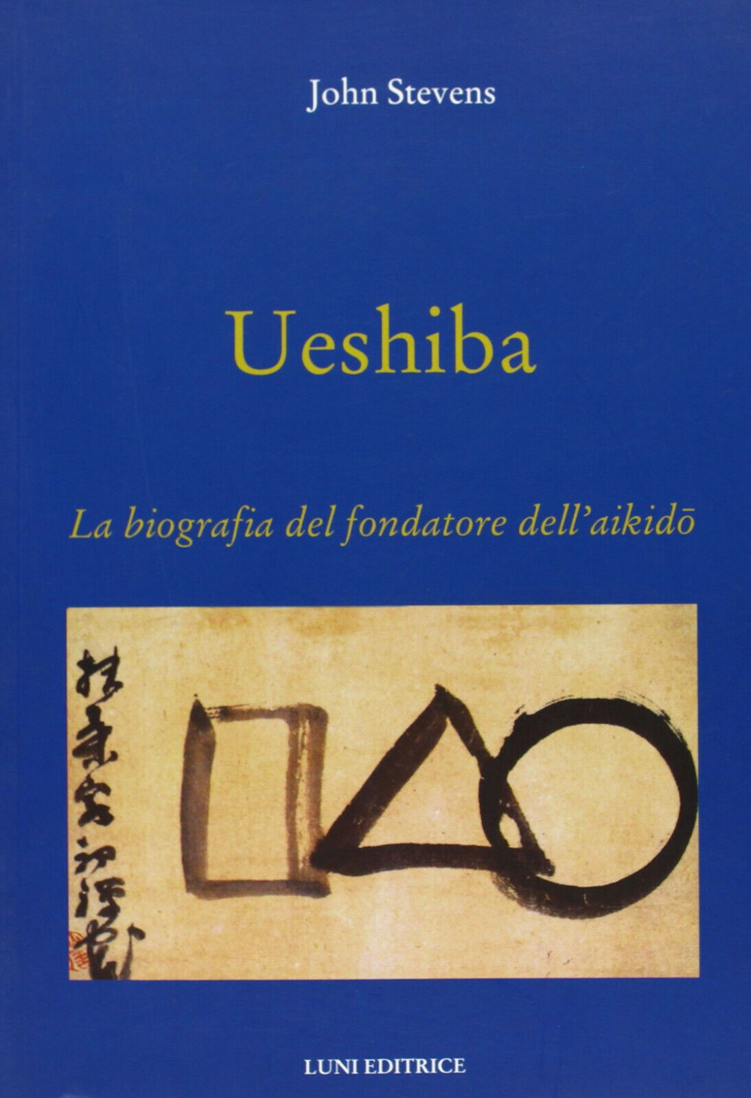 Ueshiba. La biografia del fondatore dell'aikido - John Stevens - Luni, 2013 libro usato