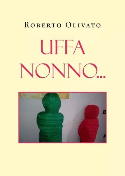  Uffa Nonno... di Roberto Olivato, 2022, Youcanprint libro usato