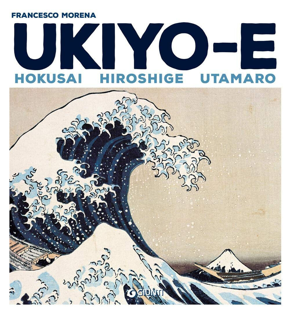 Ukiyo-e. Hokusai, Hiroshige, Utamaro - Francesco Morena - Giunti, 2019 libro usato