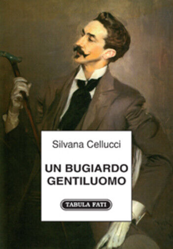Un bugiardo gentiluomo di Silvana Cellucci, 2011, Tabula Fati libro usato