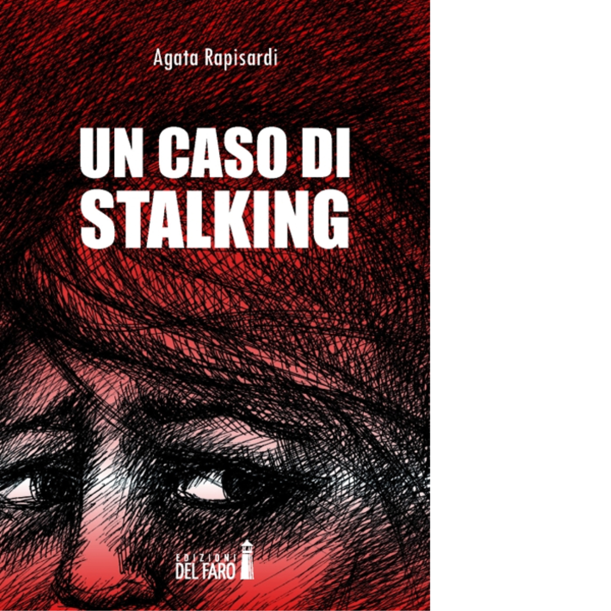 Un caso di stalking di Agata Rapisardi - Edizioni Del Faro, 2014 libro usato