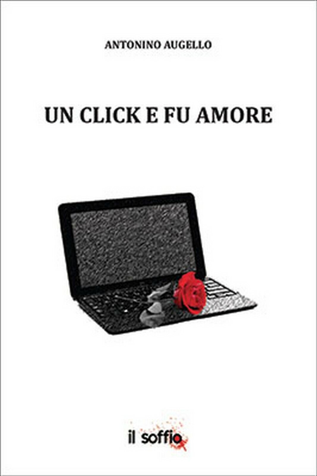 Un click e fu amore  di Antonino Augello,  Il Soffio Edizioni libro usato