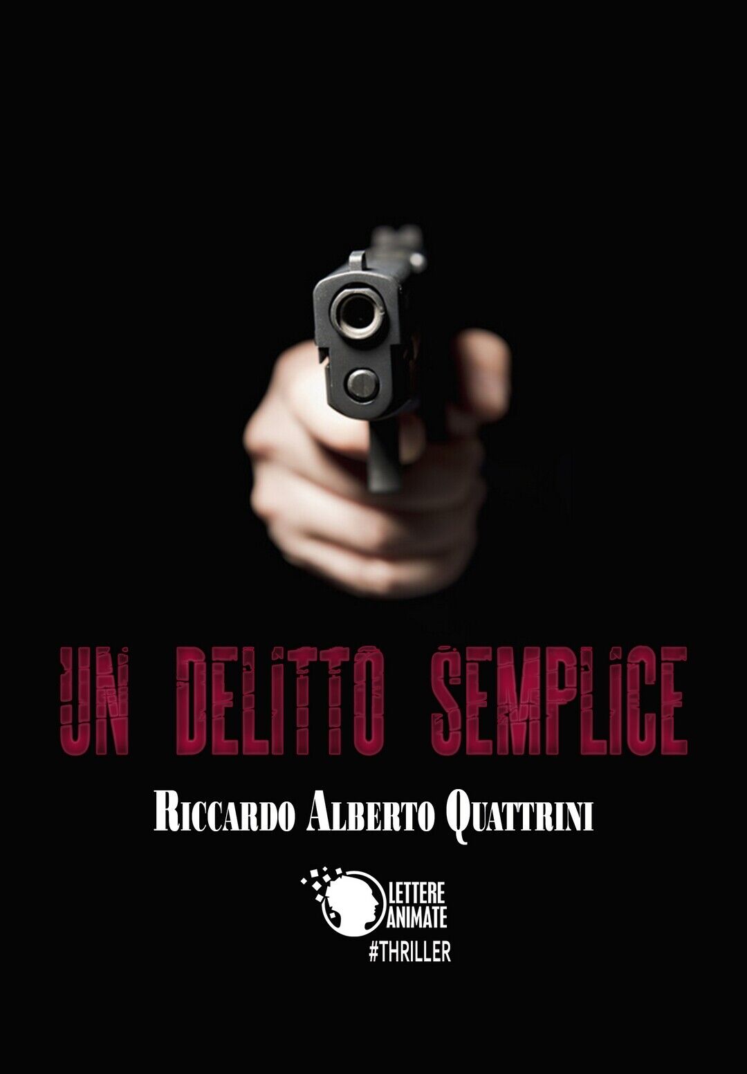 Un delitto semplice  di Riccardo Alberto Quattrini,  2017,  Lettere Animate Ed. libro usato