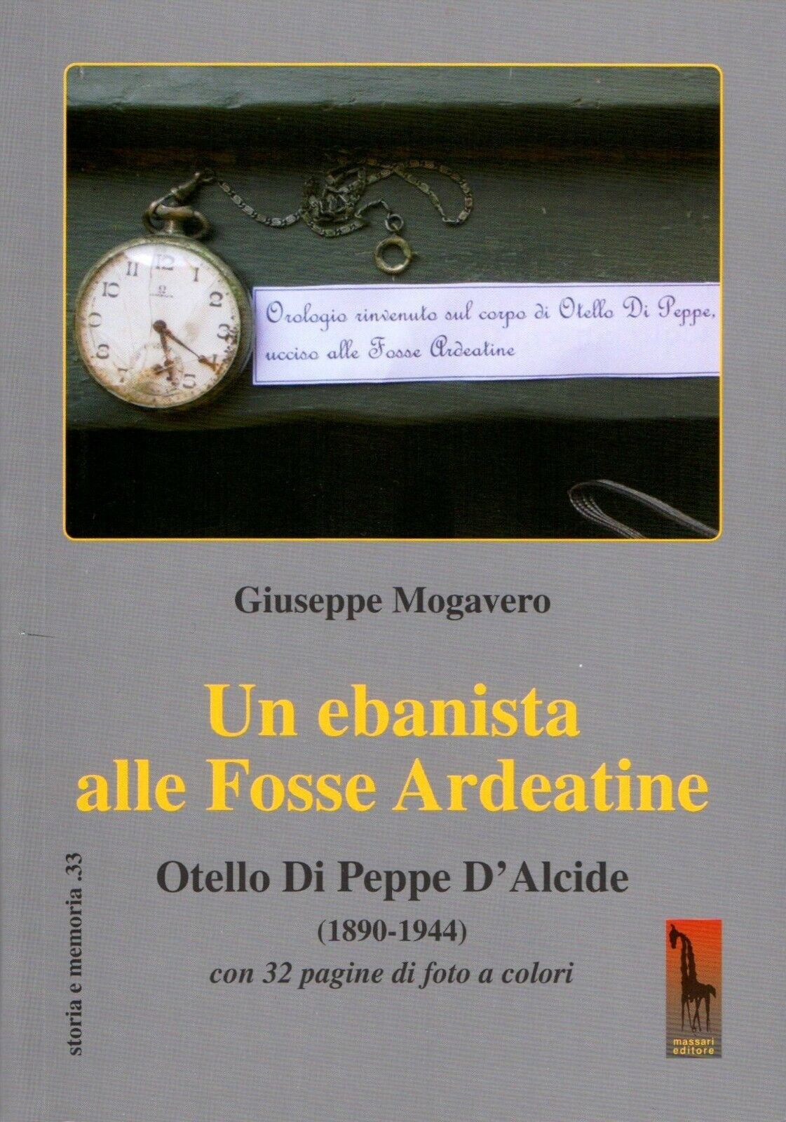 Un ebanista alle Fosse Ardeatine. Otello di Peppe d'Alcide (1890-1944) di Giusep libro usato