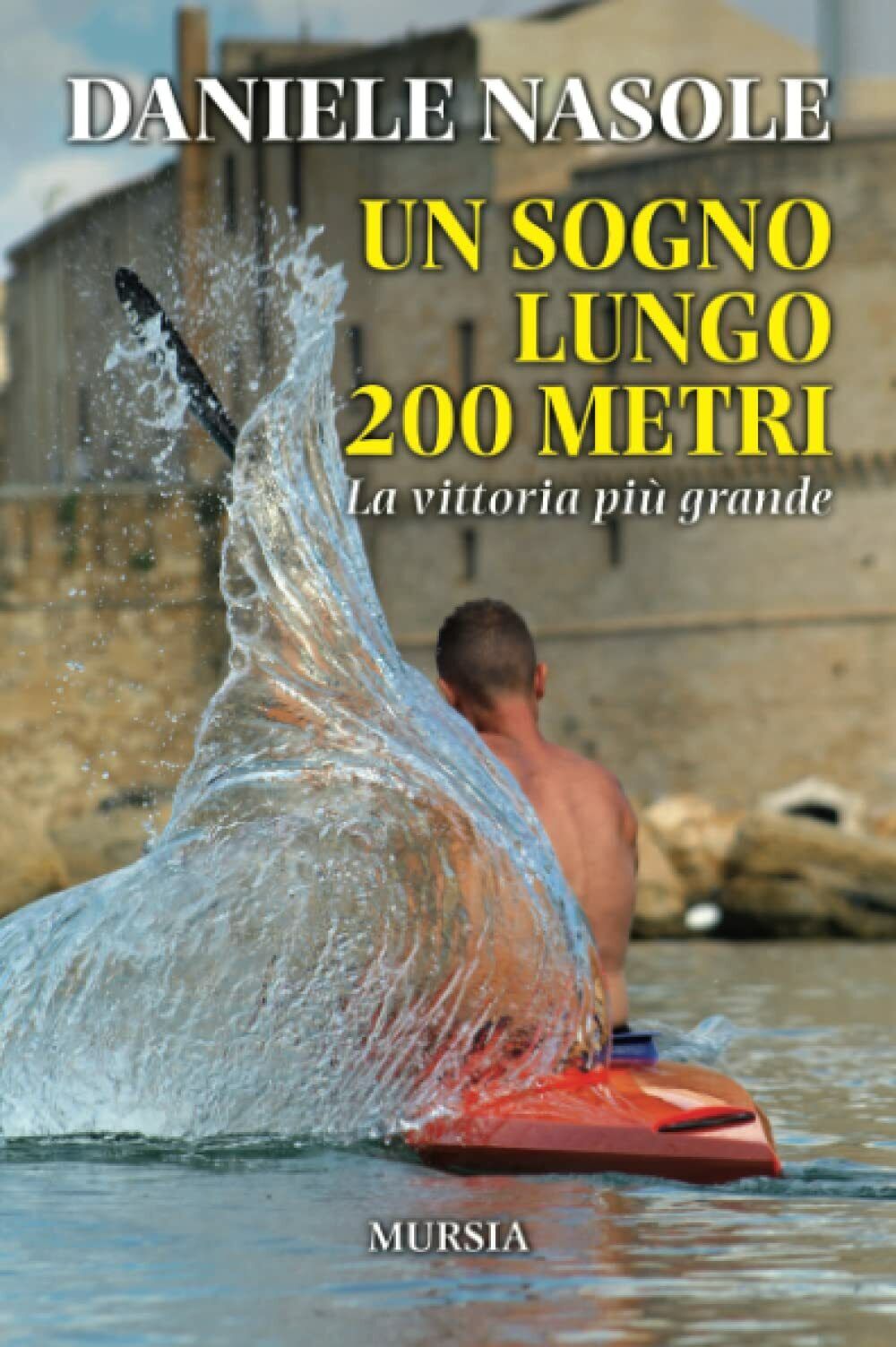 Un sogno lungo 200 metri - Daniele Nasole - Ugo Mursia, 2019 libro usato
