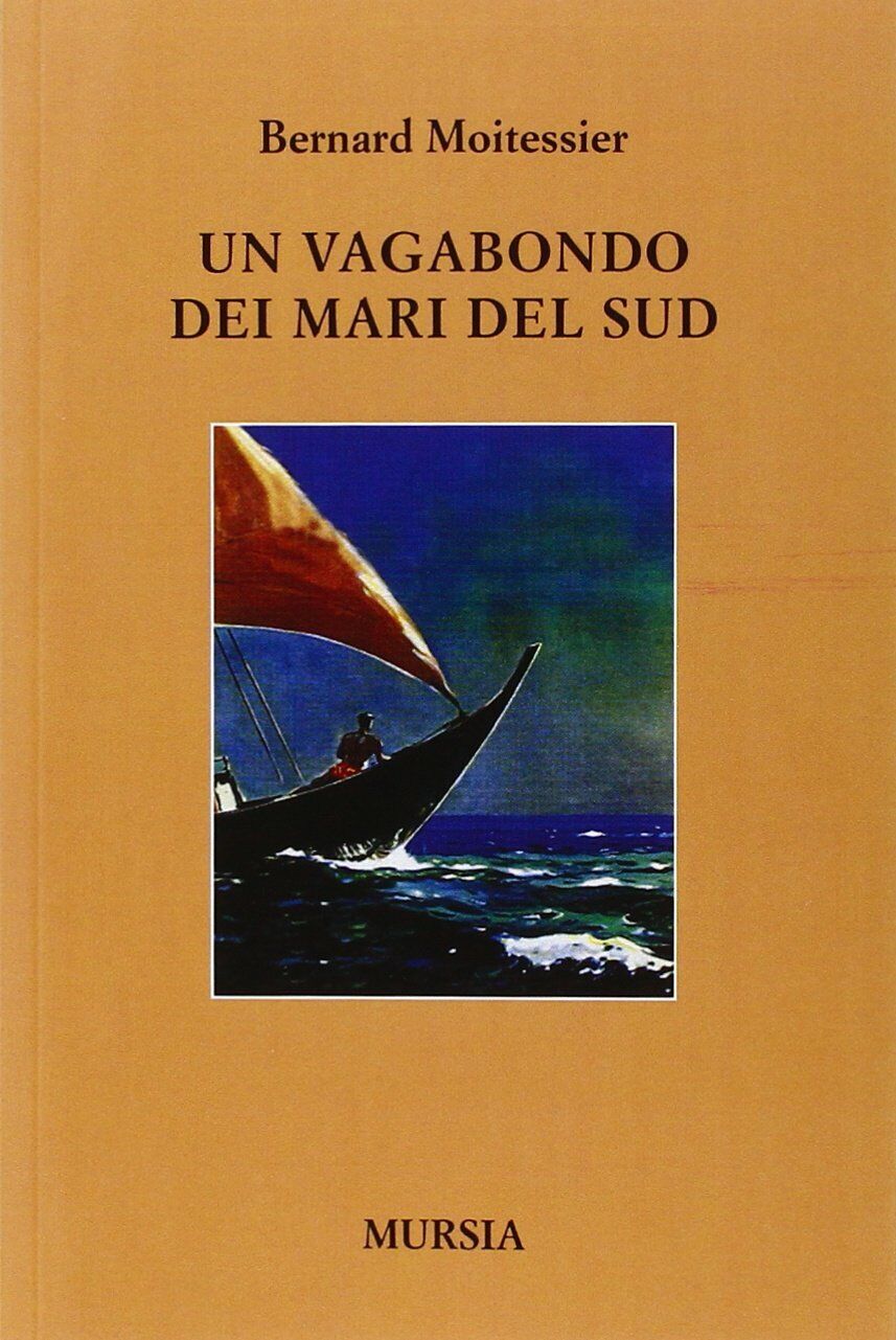 Un vagabondo dei Mari del Sud - Bernard Moitessier - Ugo Mursia, 2019 libro usato