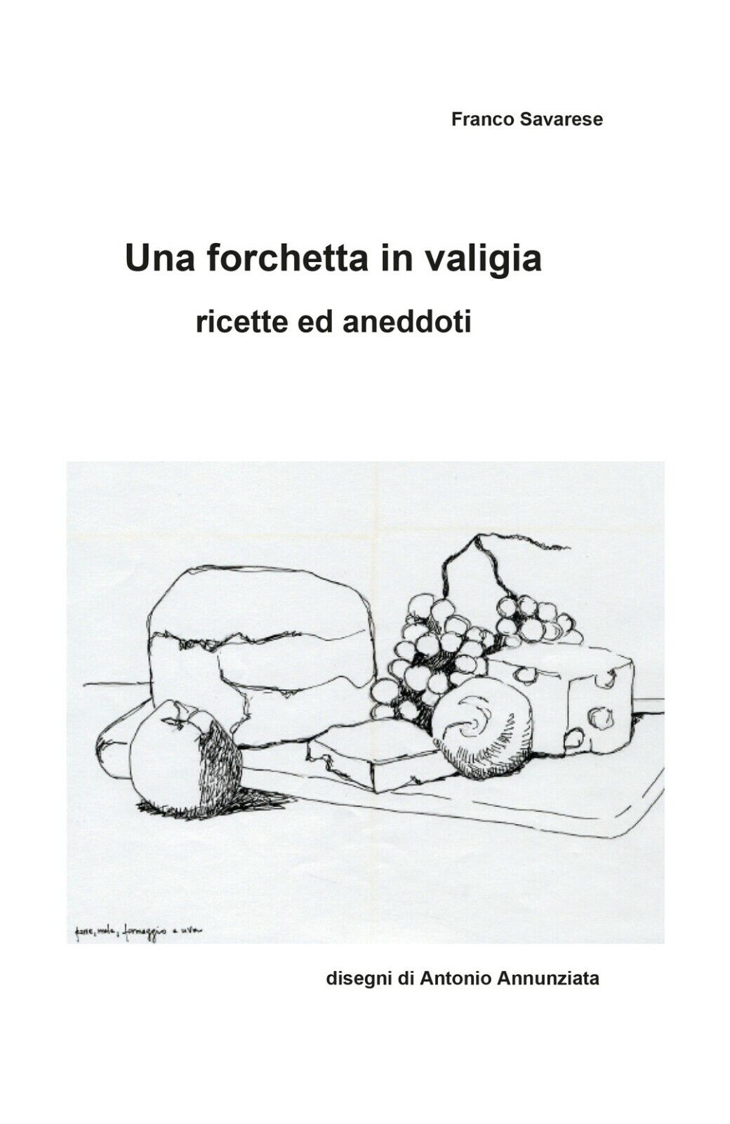 Una forchetta in valigia - Ricette ed aneddoti  di Franco Savarese,  2021 libro usato