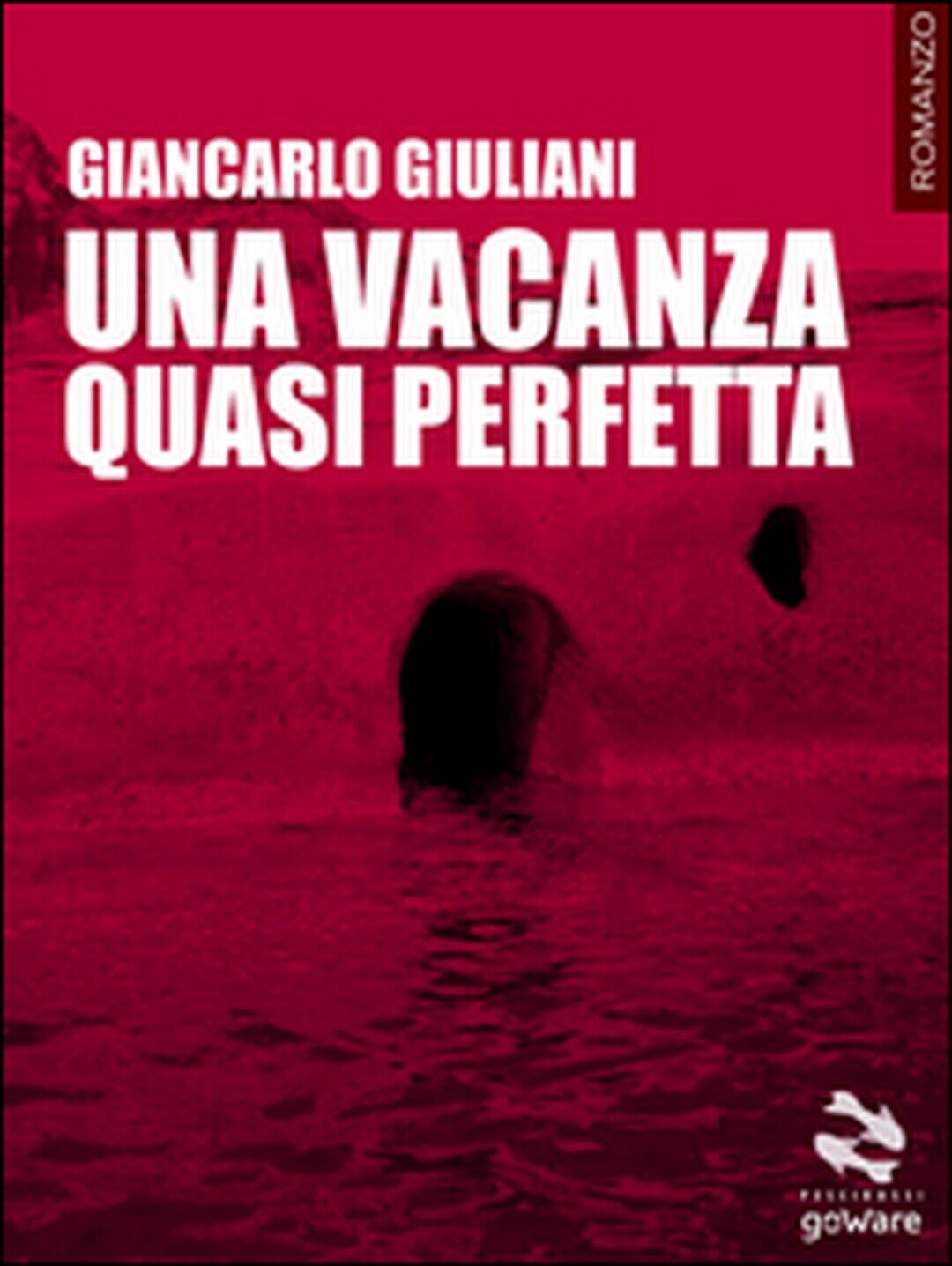 Una vacanza quasi perfetta  di Giancarlo Giuliani,  2016,  Goware libro usato