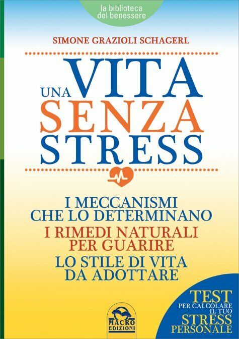 Una vita senza stress di Simone Grazioli Schagerl,  2016,  Macro Edizioni libro usato