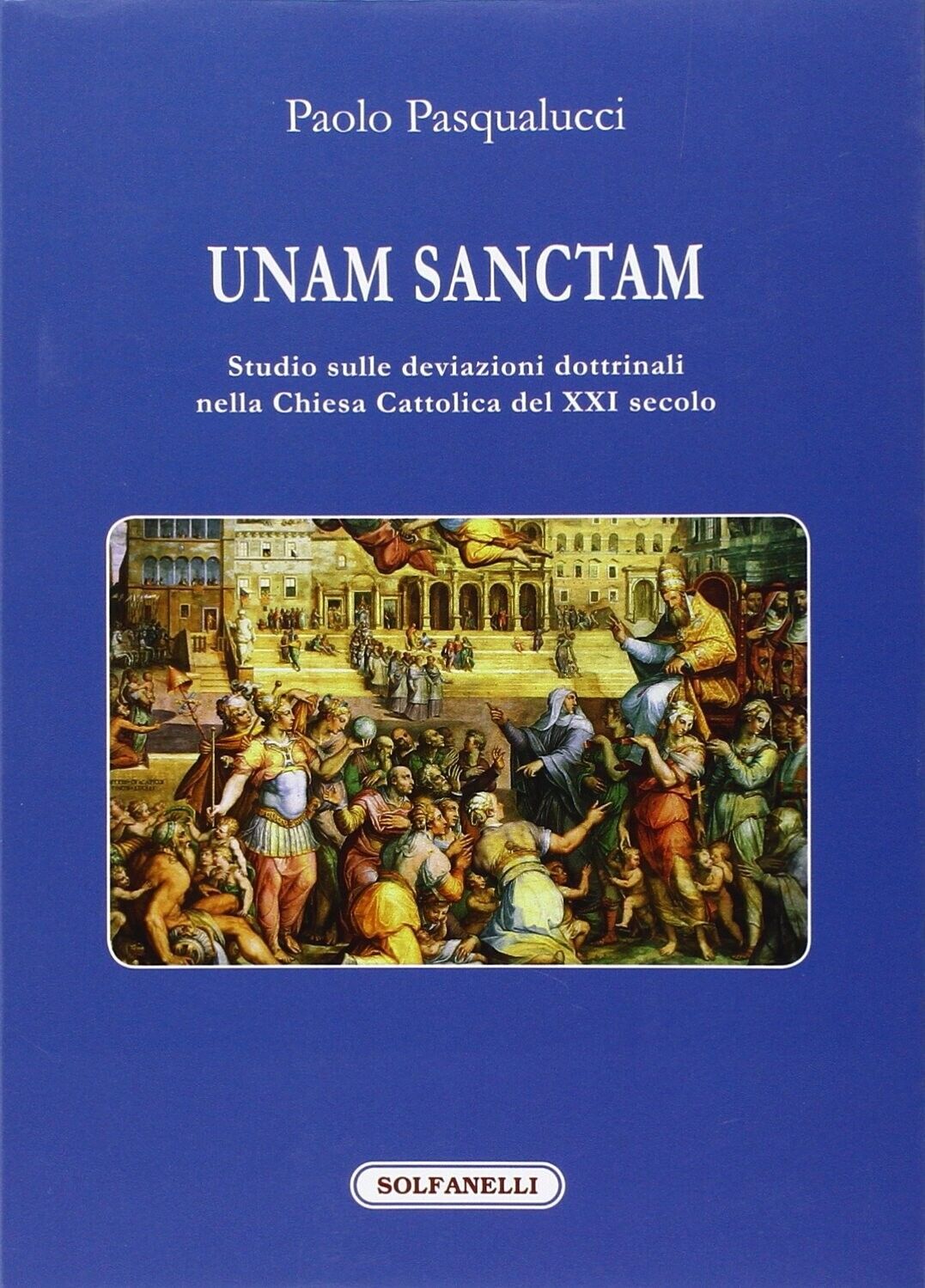 Unam Sanctam. Studio sulle deviazioni dottrinali nella Chiesa Cattolica del XXI  libro usato