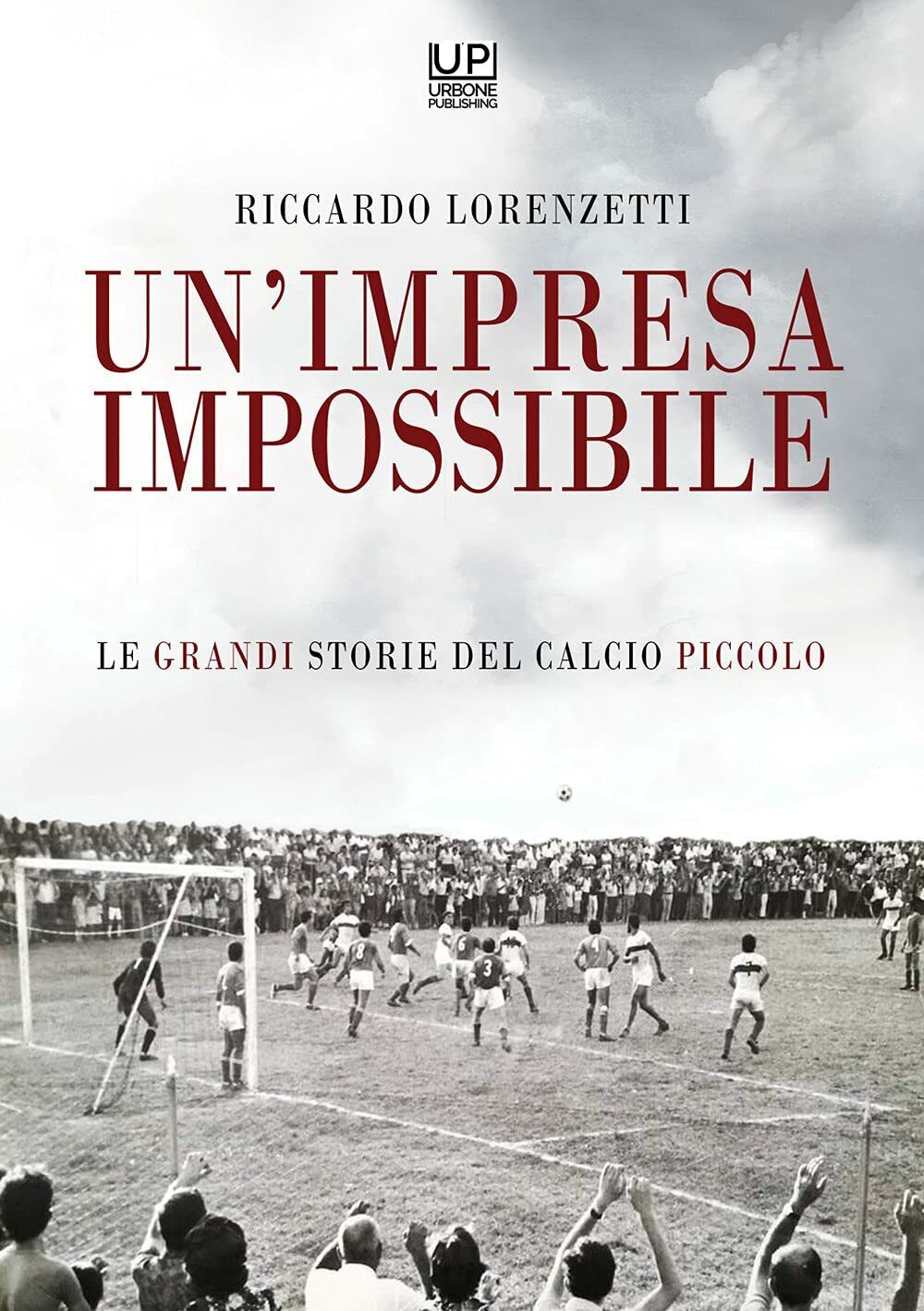 Un'impresa impossibile - Riccardo Lorenzetti - Gianluca Iuorio Urbone, 2021 libro usato