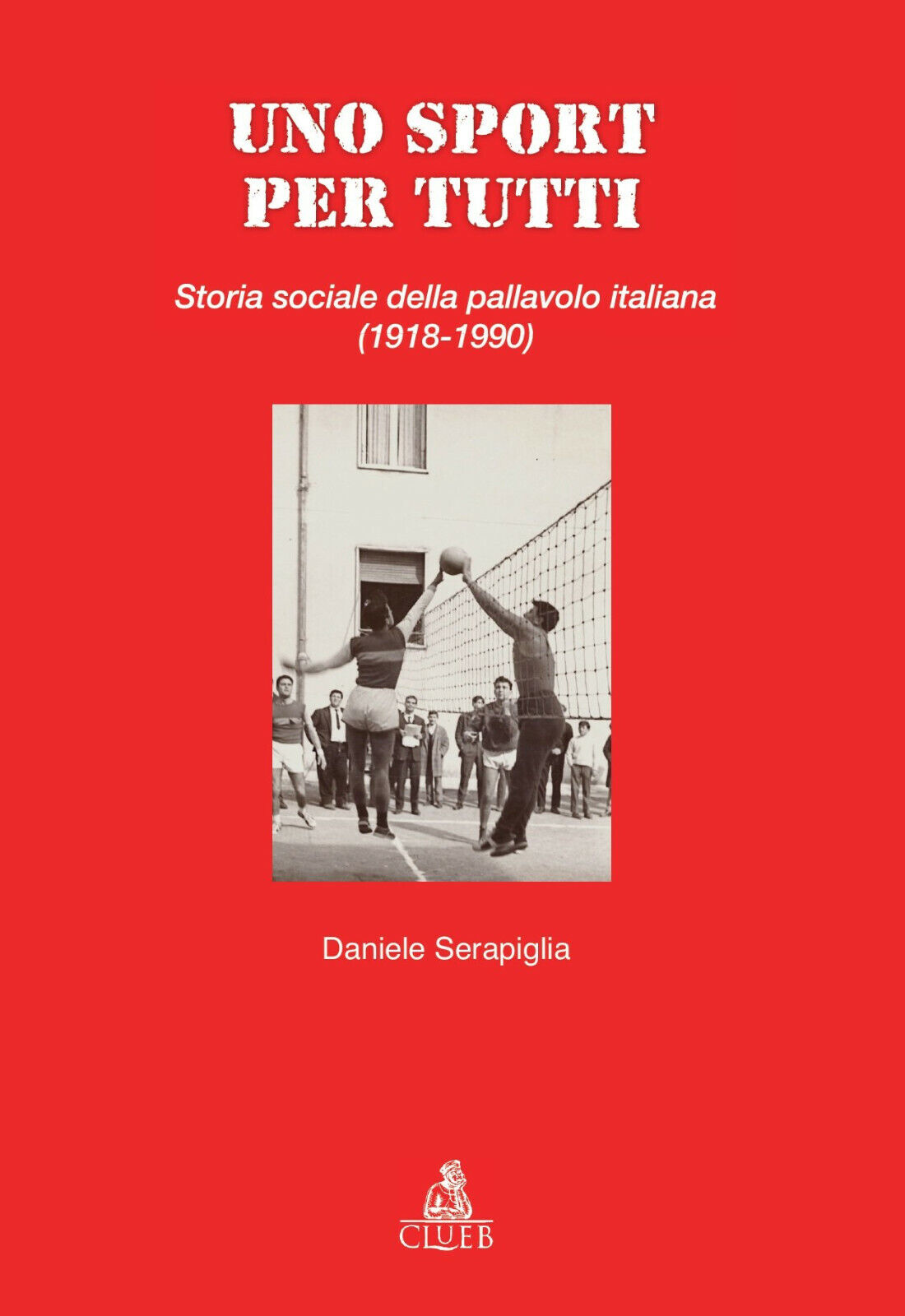 Uno sport per tutti - Daniele Serapiglia - CLUEB, 2018 libro usato