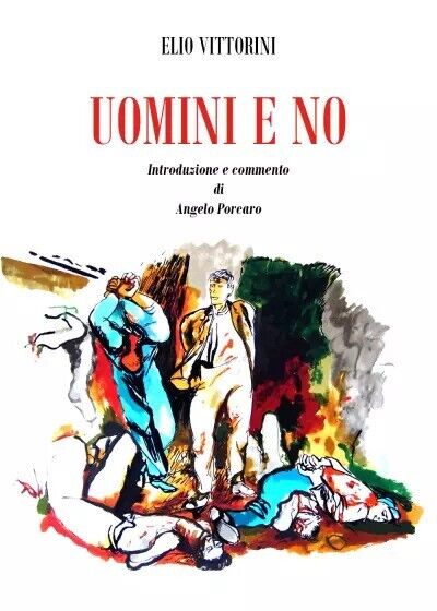 Uomini e no. Introduzione e commento di Angelo Porcaro di Elio Vittorini, 2022 libro usato
