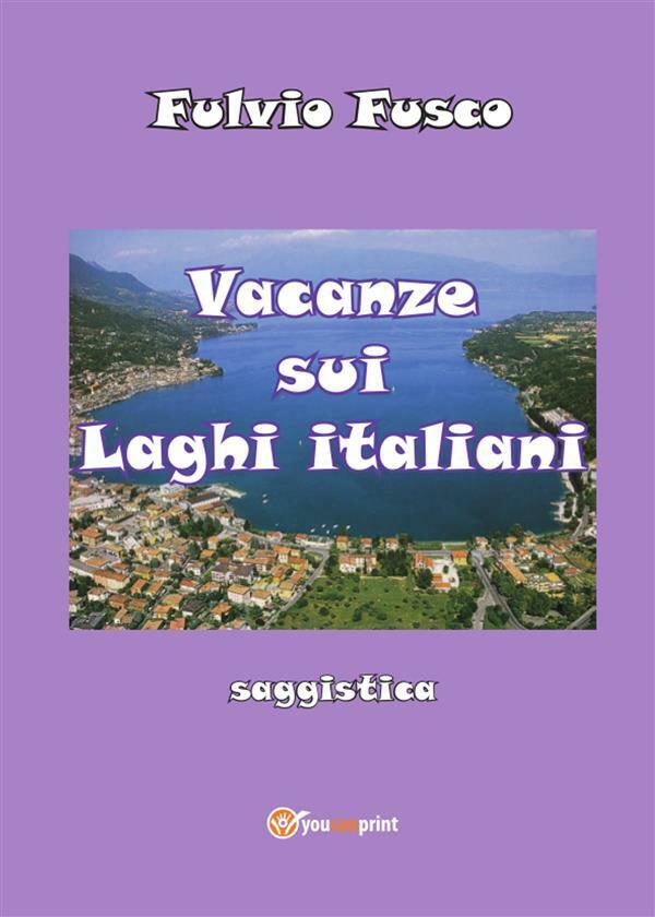 Vacanze sui laghi italiani di Fulvio Fusco,  2014,  Youcanprint libro usato