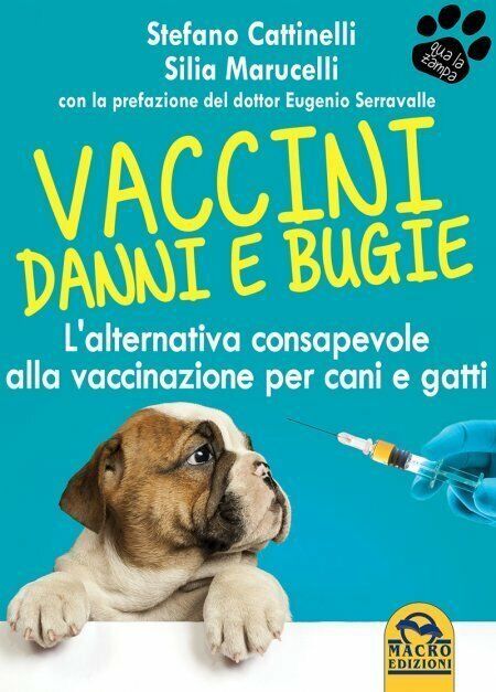 Vaccini. Danni e bugie. L'alternativa consapevole alla vaccinazione per cani e g libro usato