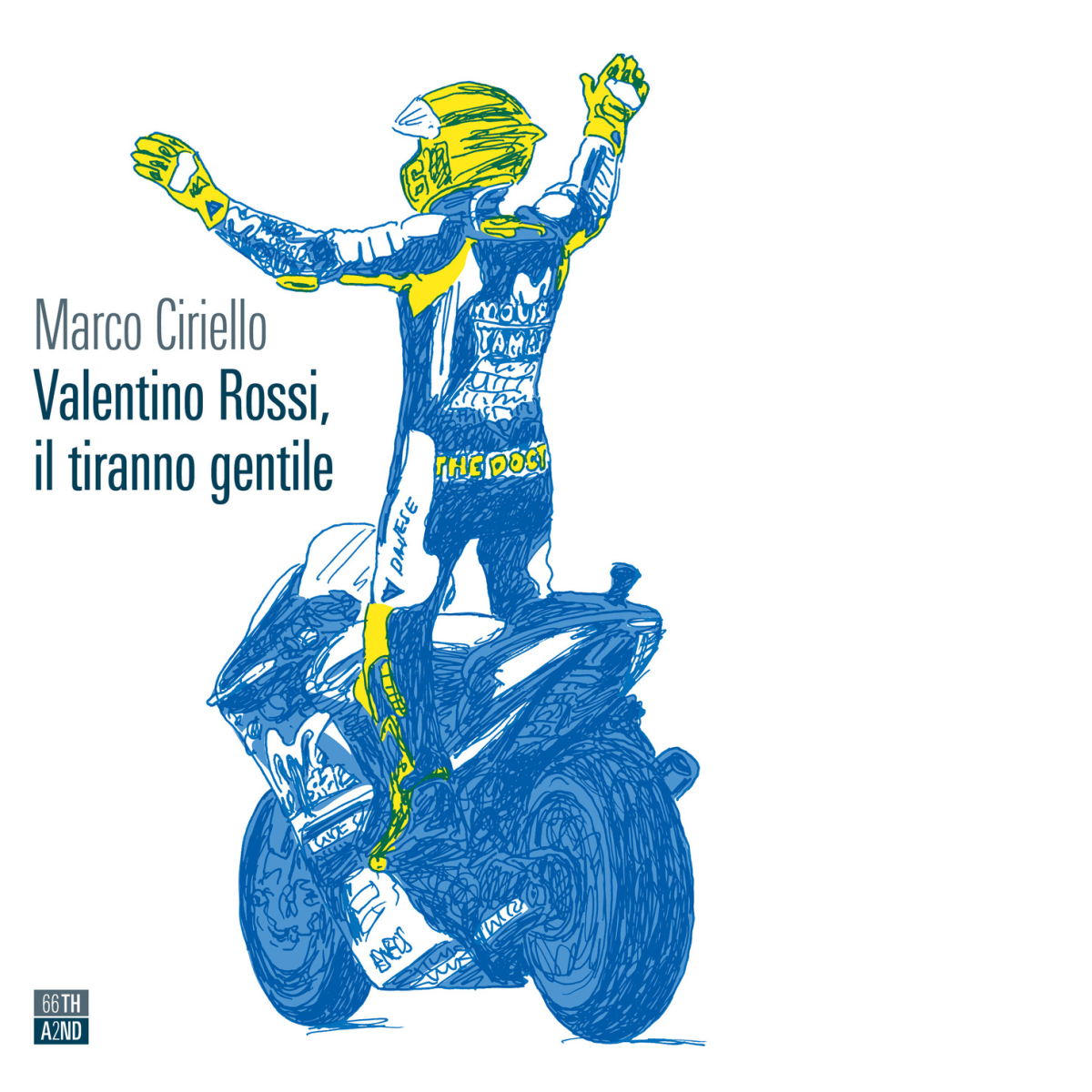 Valentino Rossi, il tiranno gentile di Marco Ciriello,  2021,  66th And 2nd libro usato