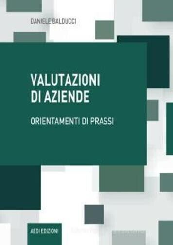 Valutazioni di aziende. Orientamenti di prassi di Daniele Balducci, 2020, Aed libro usato