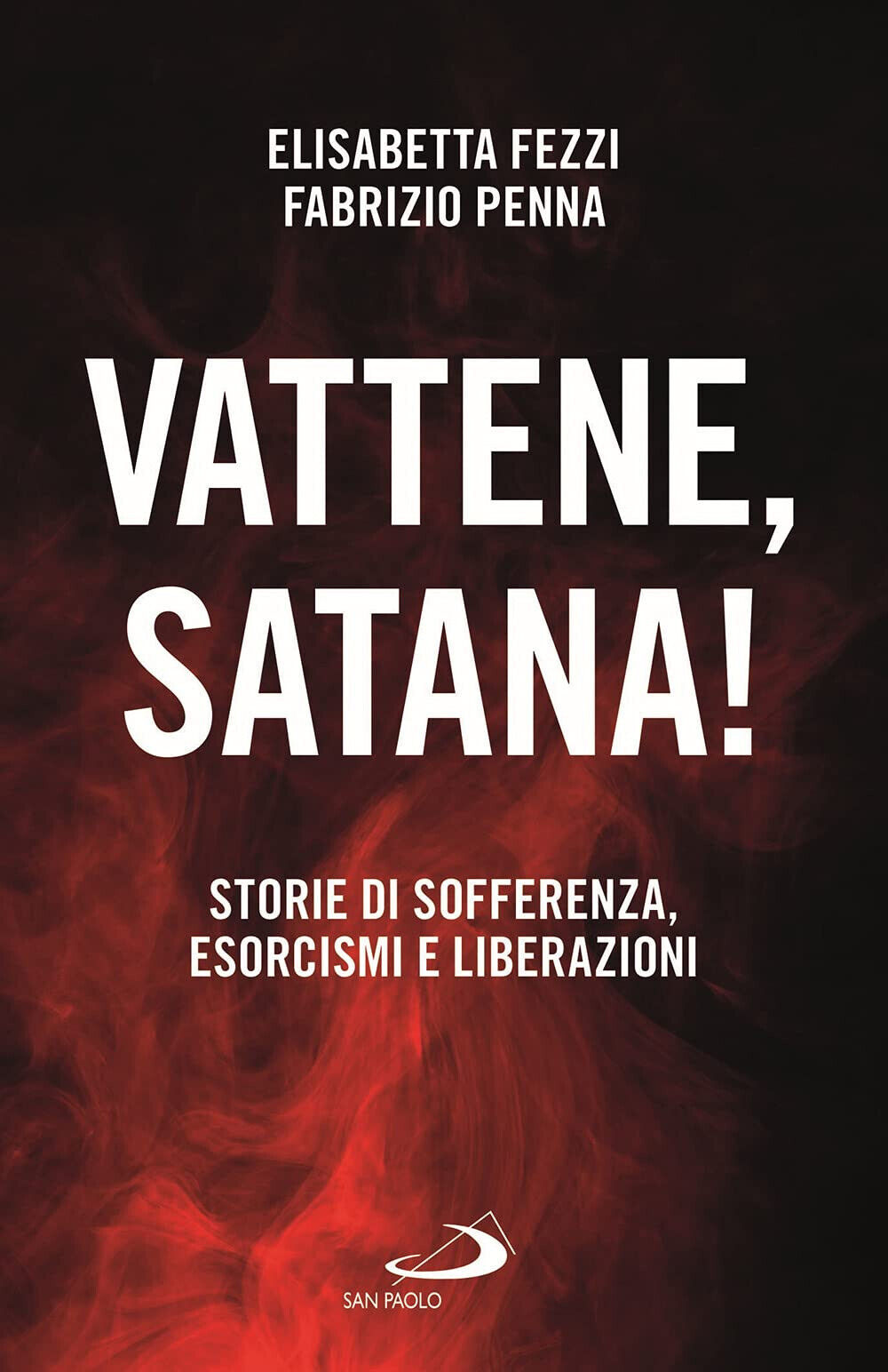 Vattene, satana! Storie di sofferenza, esorcismi e liberazioni - San Paolo, 2021 libro usato