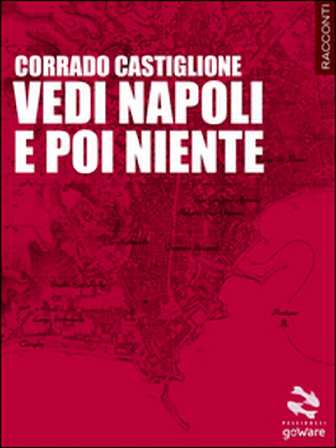 Vedi Napoli e poi niente  di Corrado Castiglione,  2015,  Goware libro usato