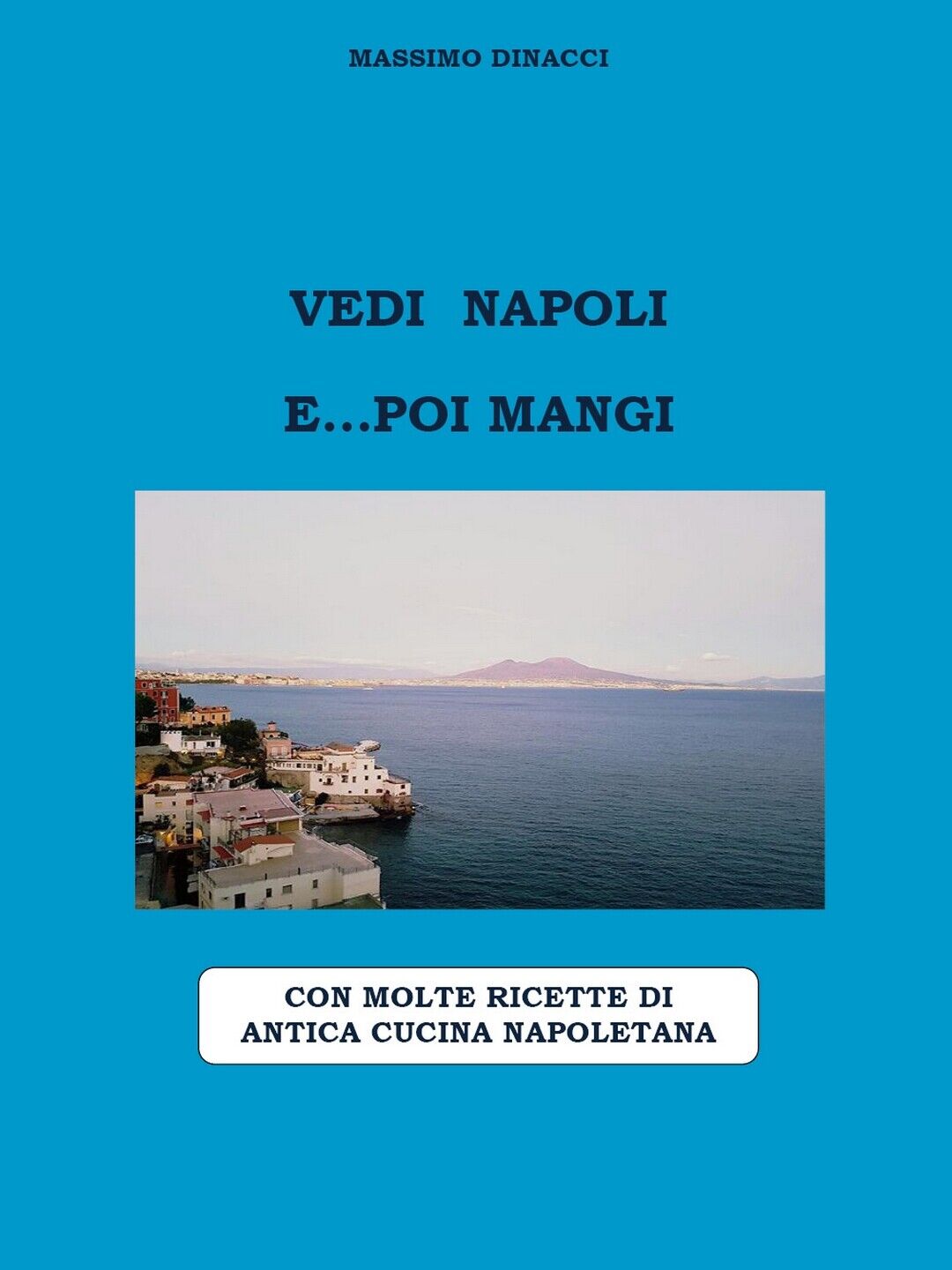 Vedi Napoli e...poi mangi  di Massimo Dinacci,  2020,  Youcanprint libro usato