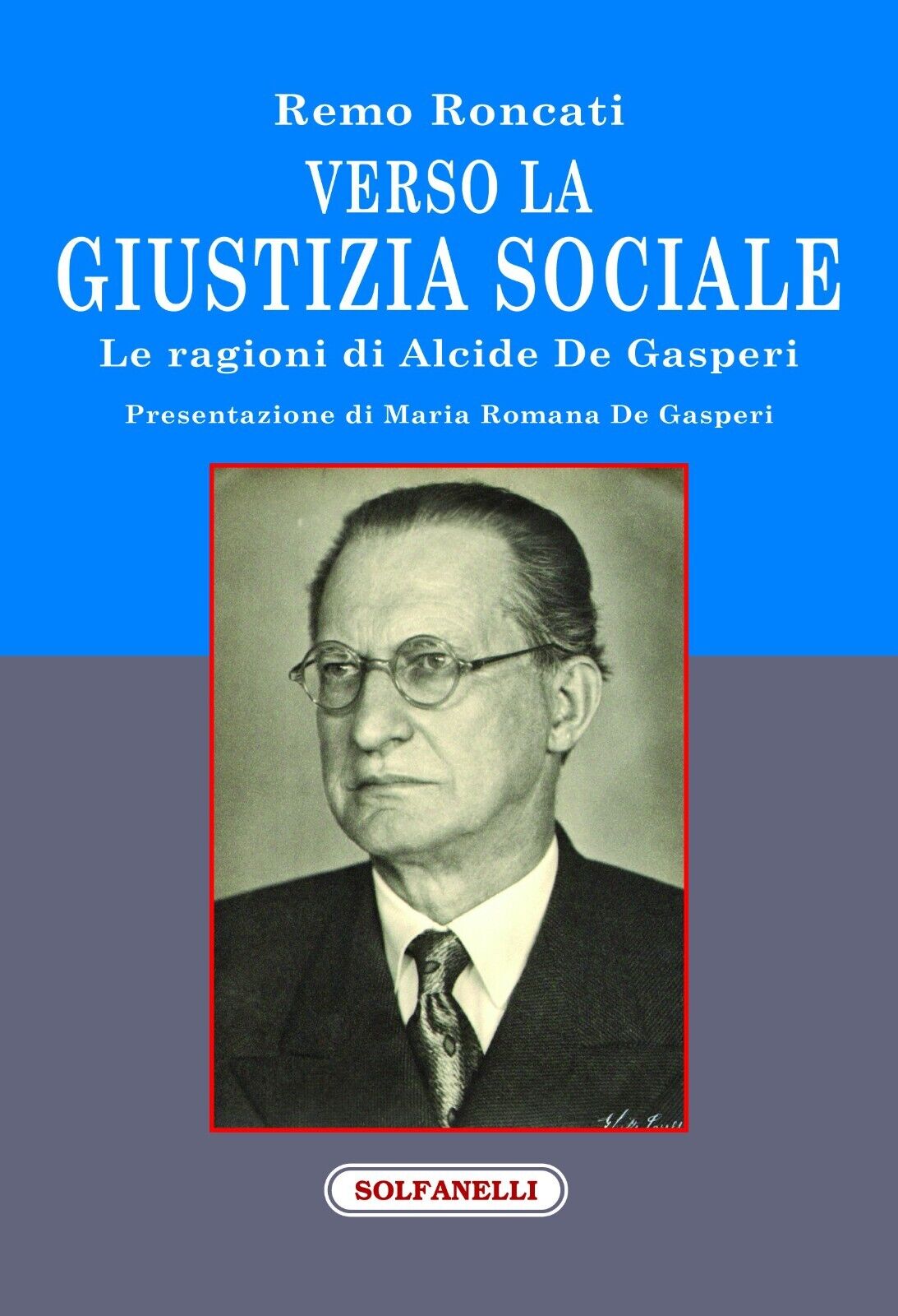 Verso la giustizia sociale. Le ragioni di Alcide De Gasperi di Remo Roncati, 2 libro usato