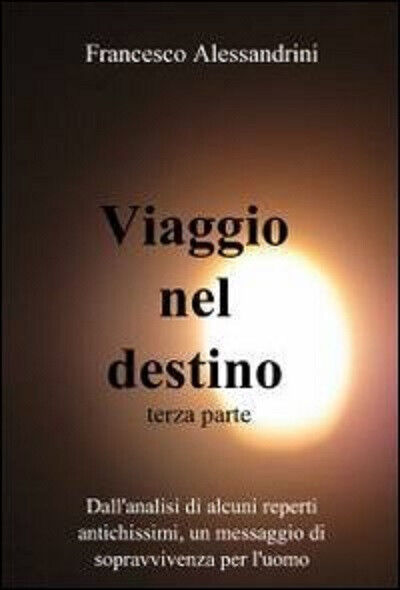 Viaggio nel destino vol.3 -  Francesco Alessandrini - ilmiolibro, 2013 libro usato