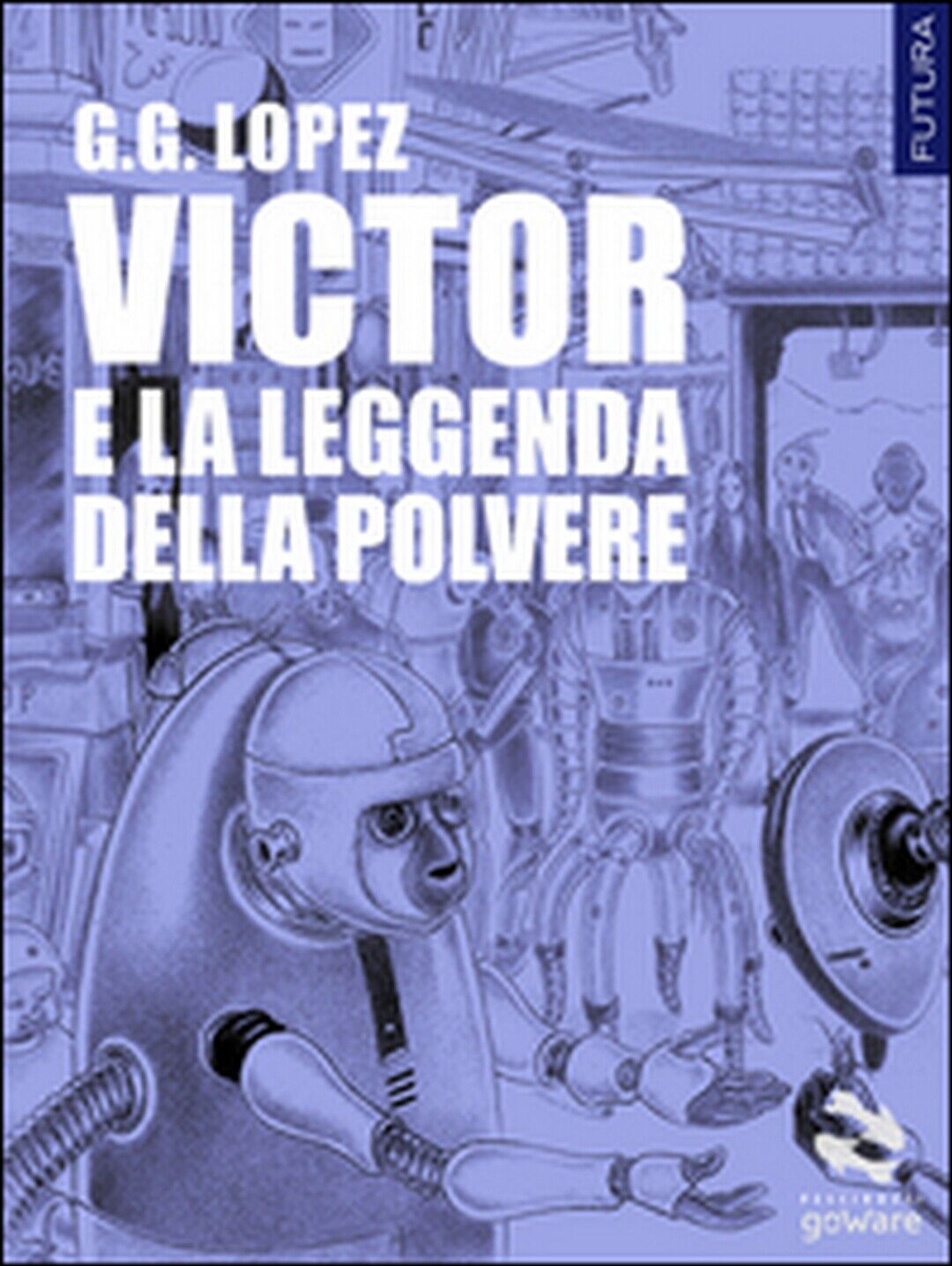 Victor e la leggenda della polvere  di G. G. Lopez,  2016,  Goware libro usato
