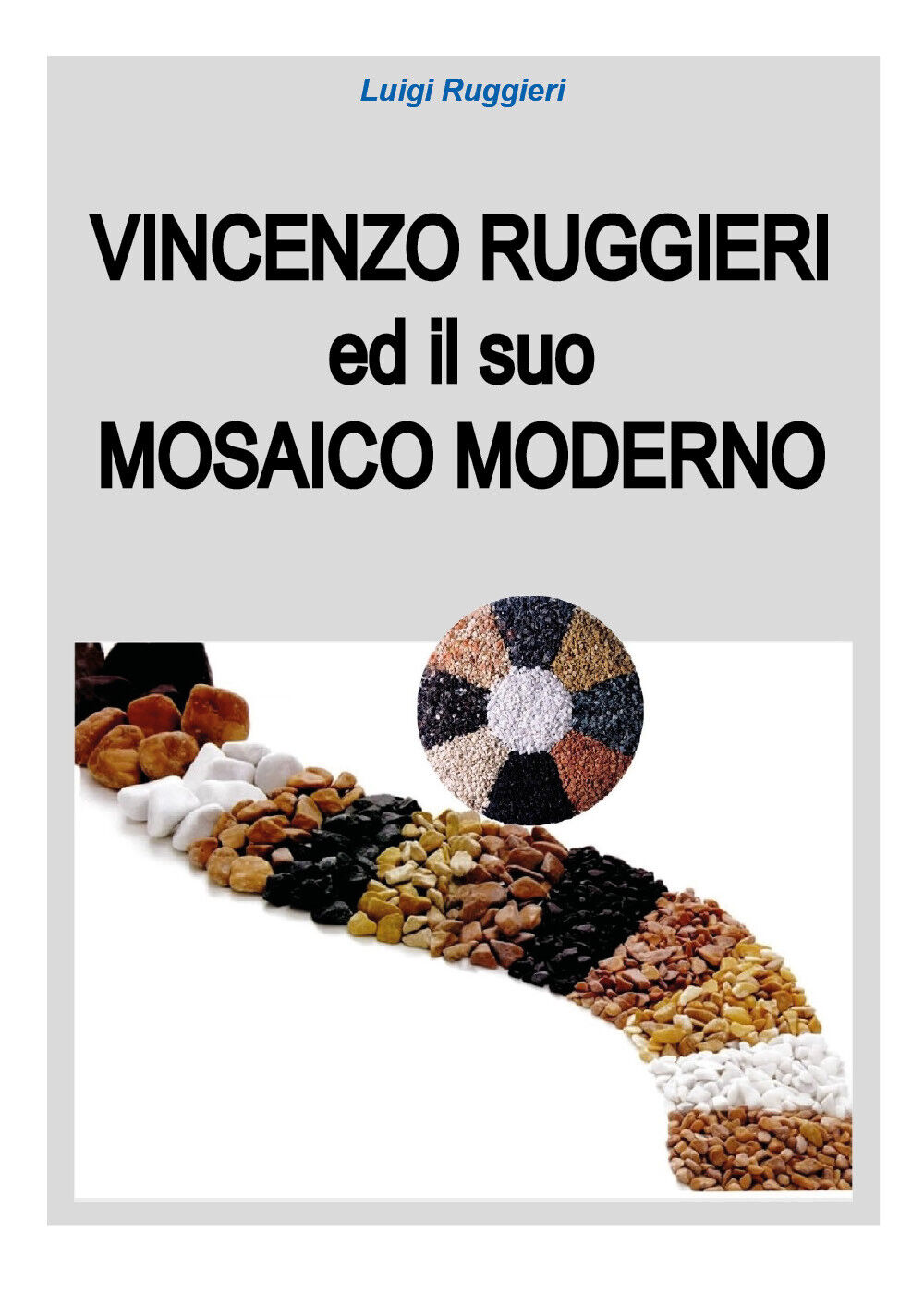 Vincenzo Ruggieri ed il suo Mosaico Moderno - di Luigi Ruggieri,  2018 - ER libro usato