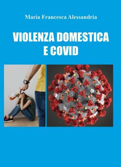 Violenza domestica e co vid di Maria Francesca Alessandria,  2022,  Youcanprint libro usato