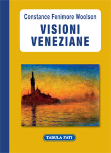 Visioni veneziane di Constance F. Woolson,  2013,  Tabula Fati libro usato