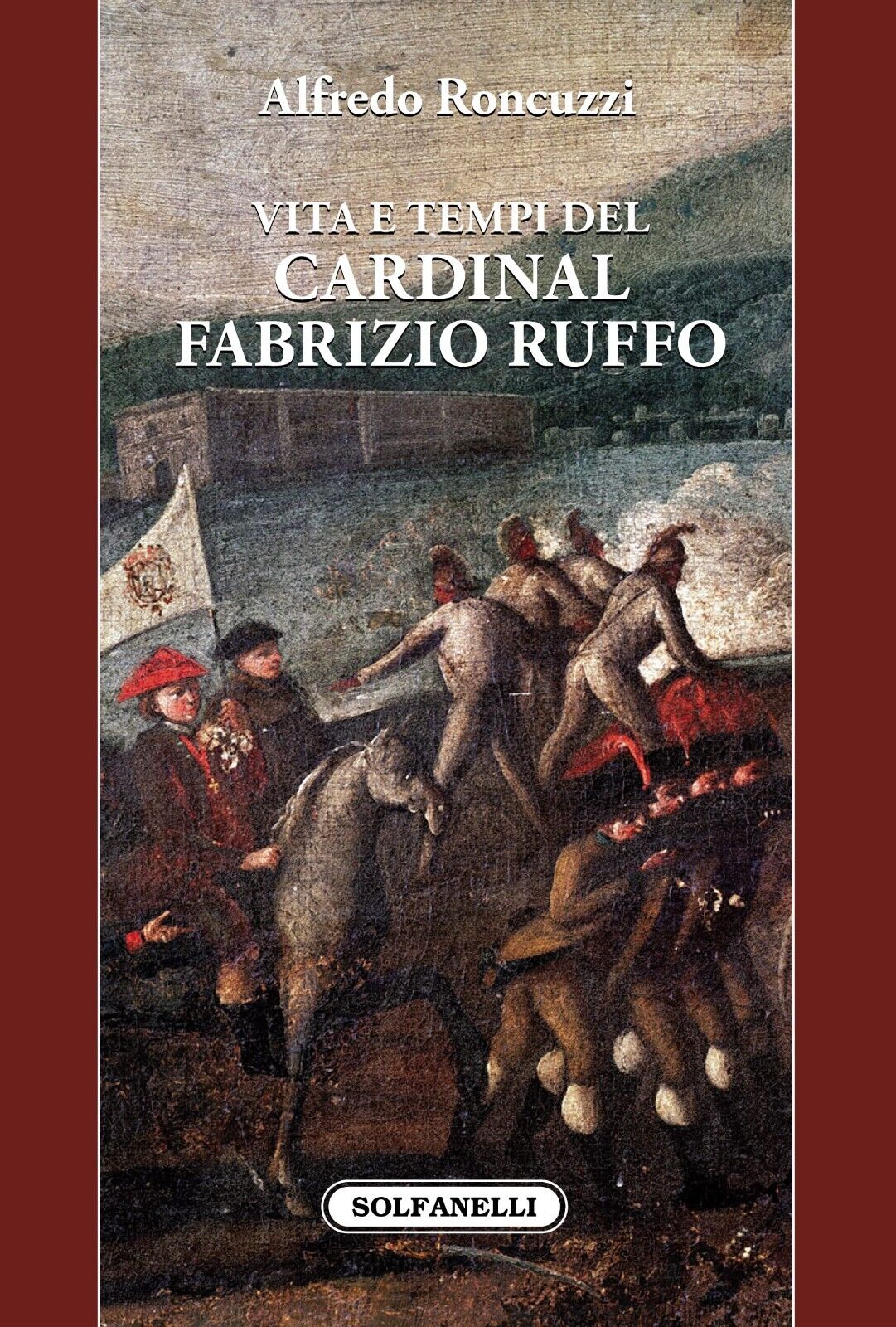  Vita e tempi del cardinal Fabrizio Ruffo di Alfredo Roncuzzi, 2022, Solfanel libro usato