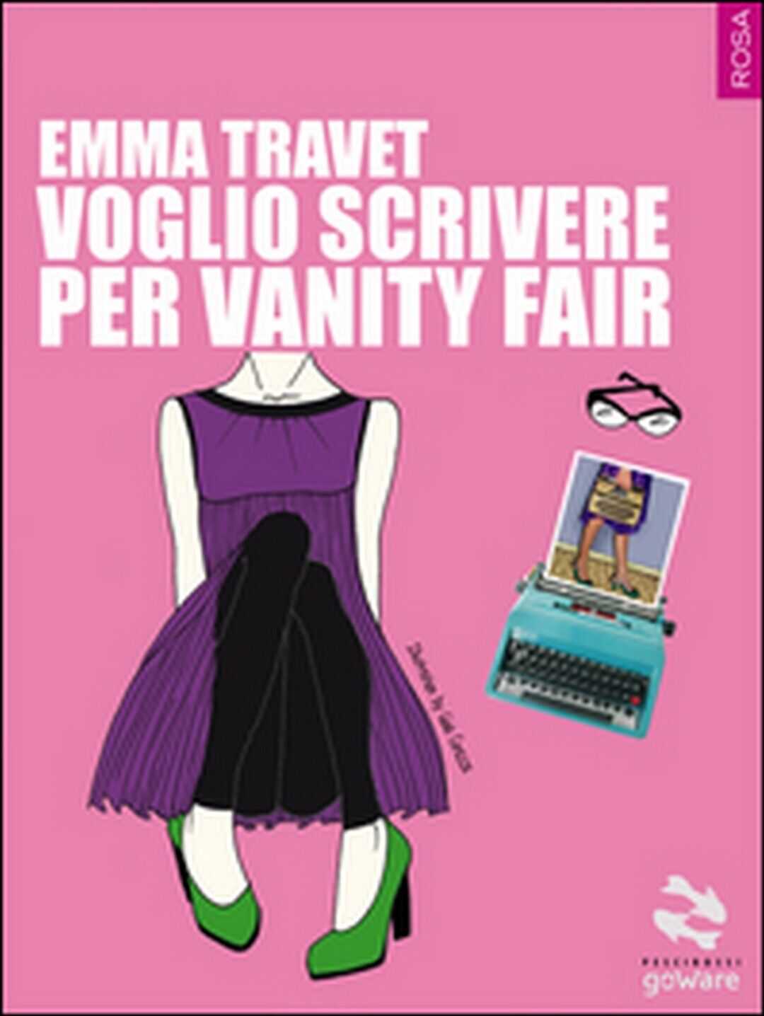 Voglio scrivere per Vanity Fair  di Emma Travet,  2015,  Goware libro usato