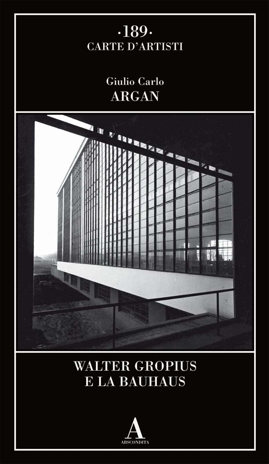 Walter Gropius e la Bauhaus - Giulio Carlo Argan - Abscondita, 2021 libro usato