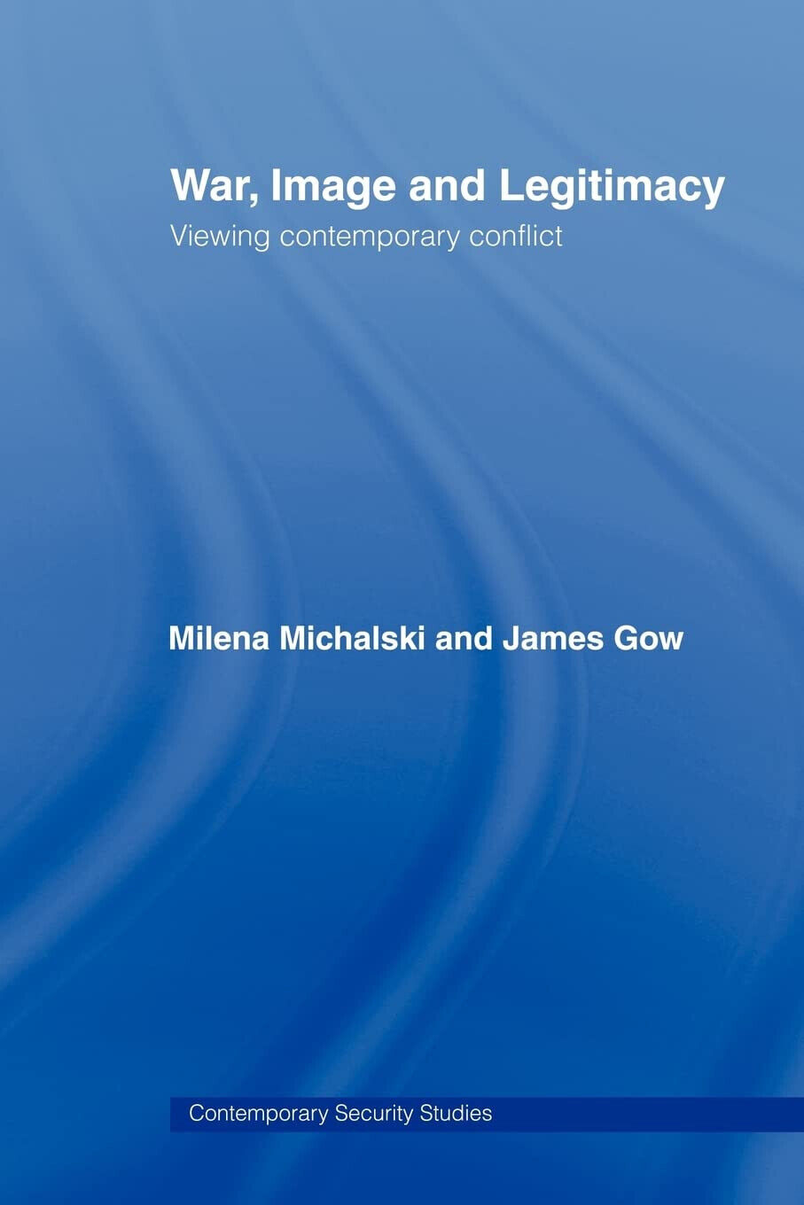 War, Image and Legitimacy - James Gow - Routledge, 2008 libro usato