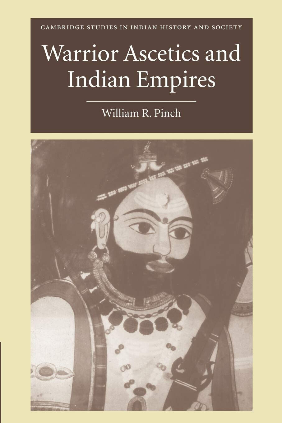 Warrior Ascetics and Indian Empires - William R. Pinch - Cambridge, 2022 libro usato