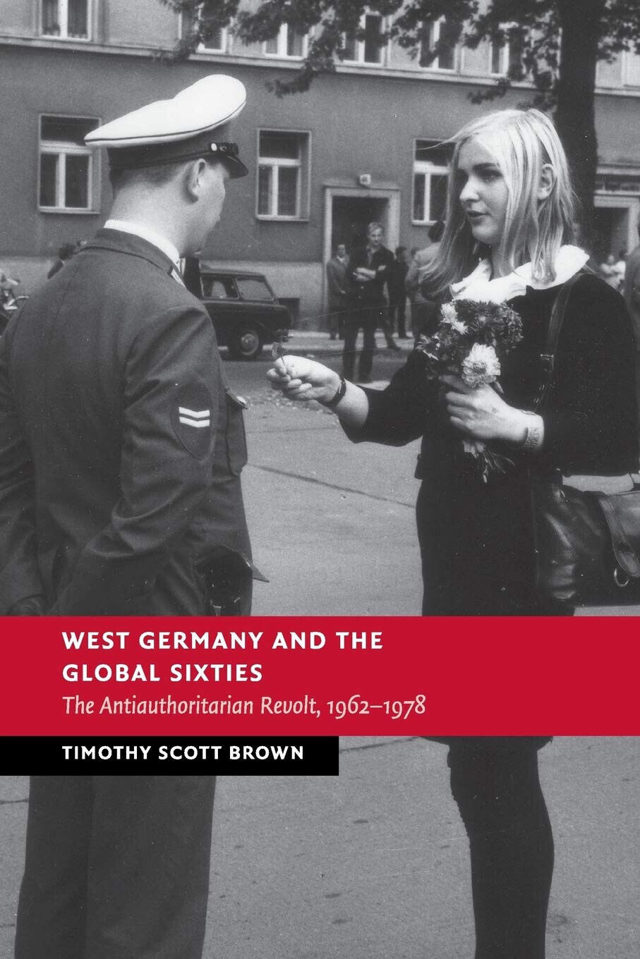 West Germany and the Global Sixties - Timothy Scott Brown - Cambridge, 2022 libro usato