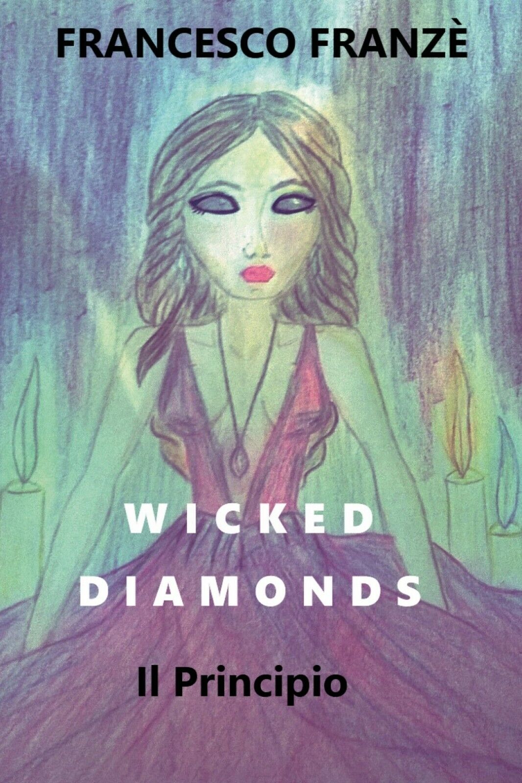 Wicked Diamonds - Il Principio  di Francesco Franz?,  2018,  Youcanprint libro usato