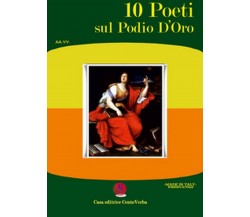 10 poeti sul podio d’oro	 di Aa. Vv.,  2020,  Casa Editrice Centoverba