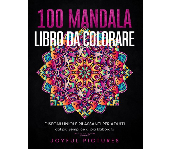 100 Mandala - Libro da Colorare: Disegni Unici e Rilassanti per Adulti dal  più S