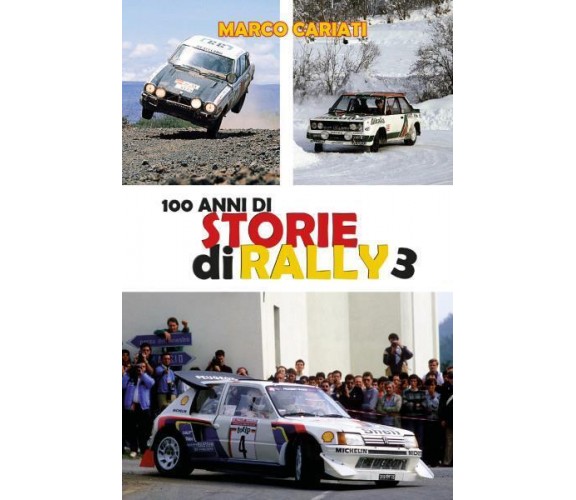 100 anni di Storie di Rally 3 di Marco Cariati,  2022,  Youcanprint