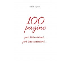 100 pagine per ritrovarmi per raccontarmi di Roberto Argentero,  2019,  Youcanpr