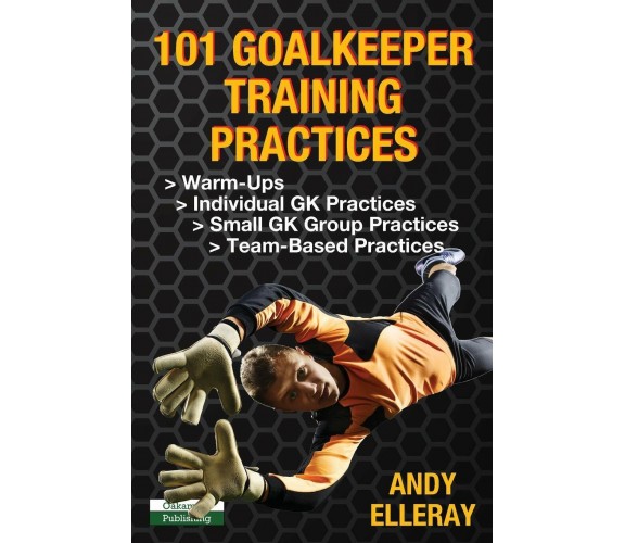 101 Goalkeeper Training Practices - Andy Elleray - Oakamoor, 2018 