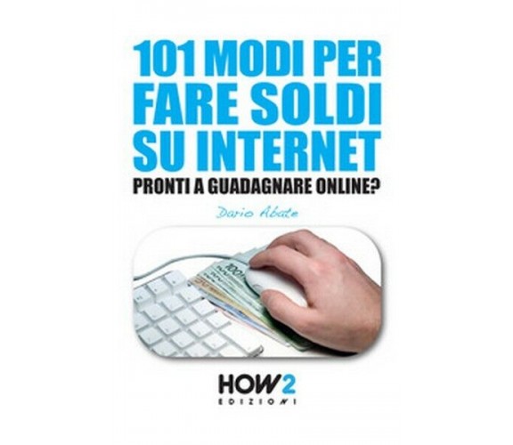 101 modi per fare soldi su internet. La guida più completa per guadagnare   - ER