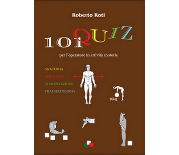 101 quiz per l’operatore in attività motorie, Roberto Roti,  2016,  Youcanprint