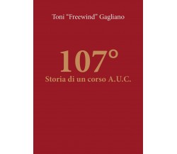 107° - Storia di un corso A.U.C.	 di Antonino Gagliano,  2019,  Youcanprint