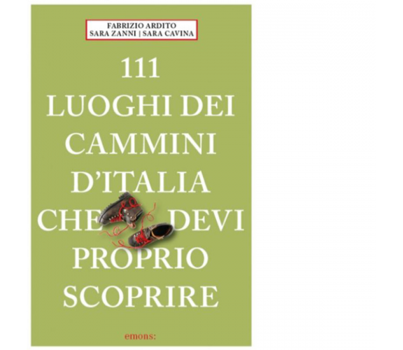 111 CAMMINI D'ITALIA CHE DEVI PROPRIO SCOPRIRE di Ardito Fabrizio - 2023