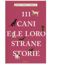 111 CANI E LE LORO STRANE STORIE di CARBONE, MARIA TERESA - Emons, 2017