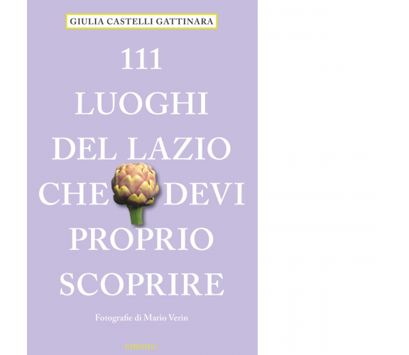 111 LUOGHI DEL LAZIO CHE DEVI PROPRIO SCOPRIRE di Castelli Gattinara Giulia-2022