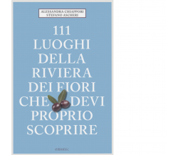 111 LUOGHI DELLA RIVIERA DEI FIORI CHE DEVI PROPRIO SCOPRIRE - Emons, 2022